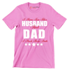 I have two titles husband and dad I rock them both - Father’s Day T-Shirt-Pink-S-Custom One Express