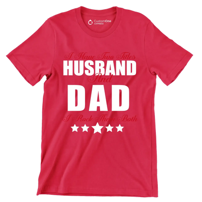 I have two titles husband and dad I rock them both - Father’s Day T-Shirt-Red-S-Custom One Express