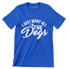 I just want all the dogs - Dog Themed T-Shirt-Blue-S-Custom One Express