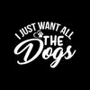 I just want all the dogs - Dog Themed T-Shirt-Black-S-Custom One Express