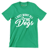 I just want all the dogs - Dog Themed T-Shirt-Green-S-Custom One Express