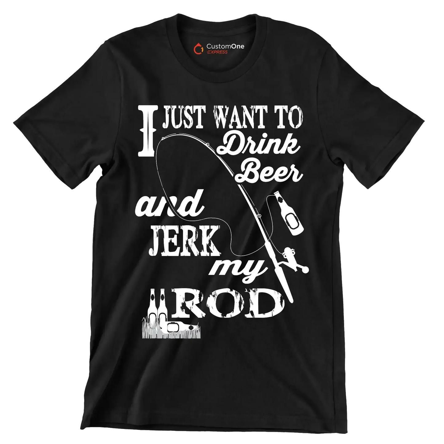 I just want to drink beer and jeek my rod - Fishing Themed T-Shirt-Black-S-Custom One Express