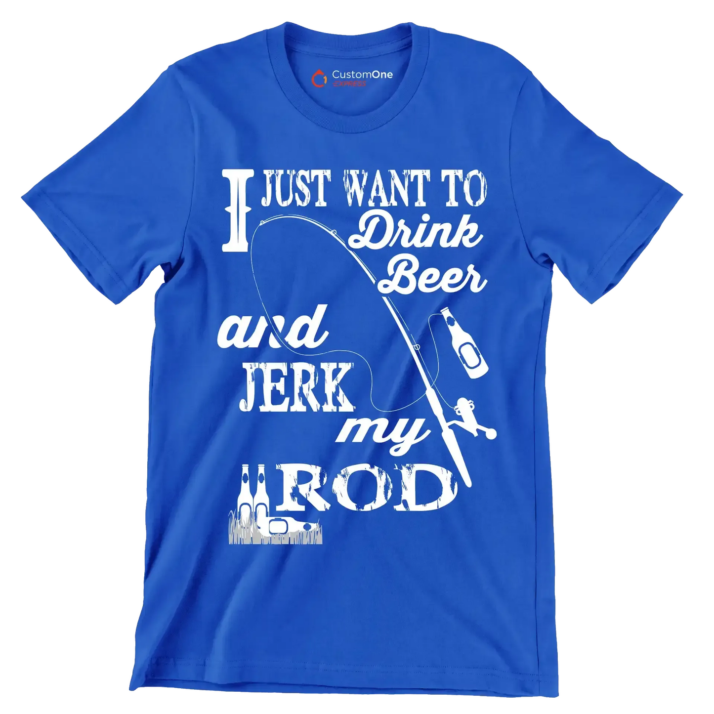 I just want to drink beer and jeek my rod - Fishing Themed T-Shirt-Blue-S-Custom One Express