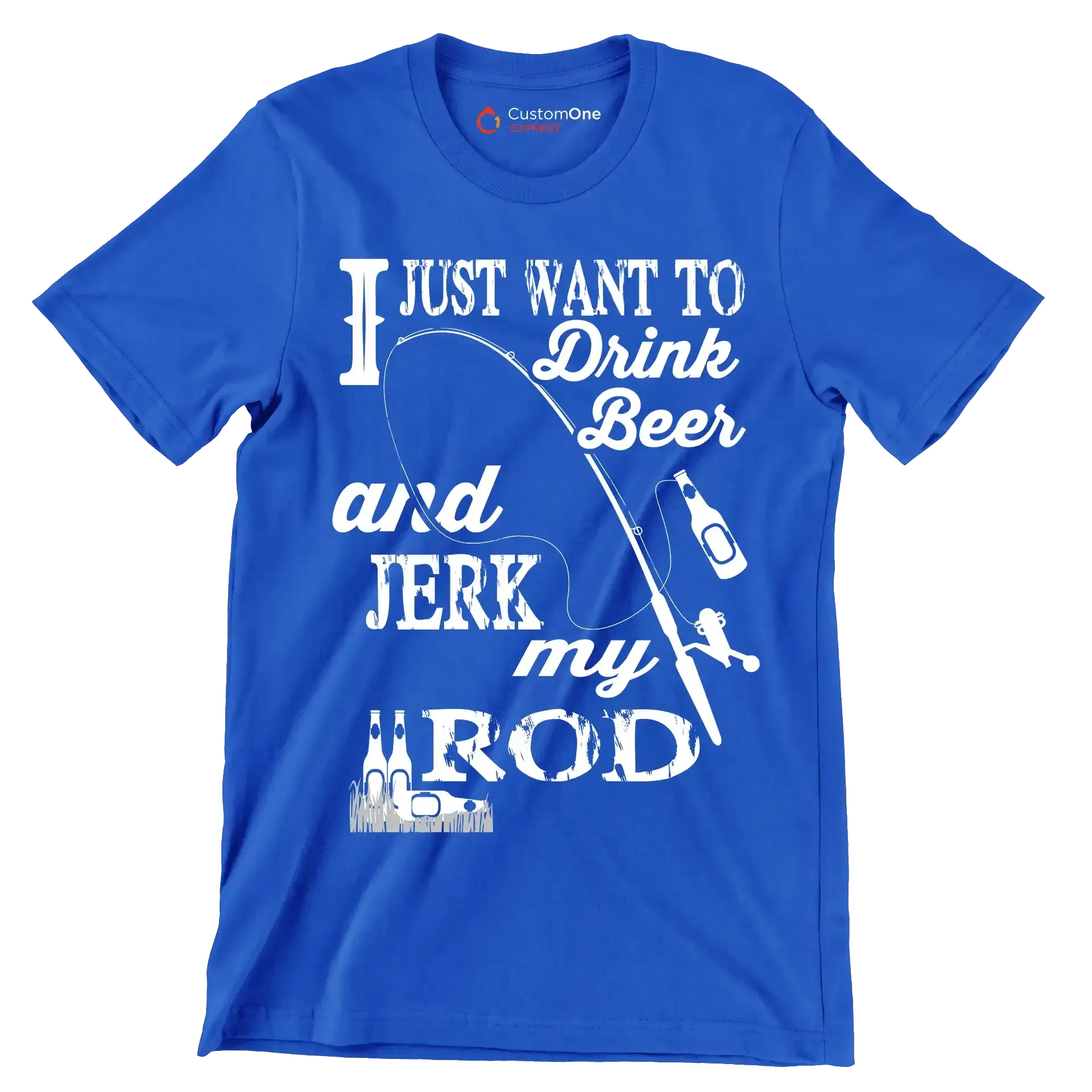 I just want to drink beer and jeek my rod - Fishing Themed T-Shirt-Blue-S-Custom One Express
