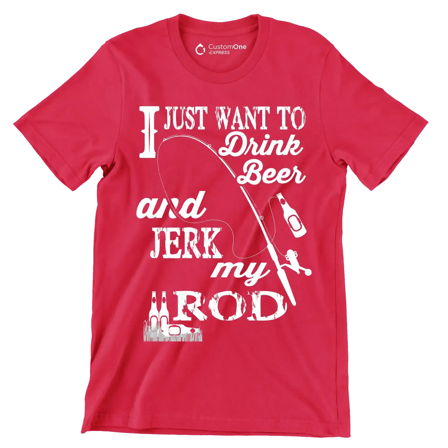I just want to drink beer and jeek my rod - Fishing Themed T-Shirt-Red-S-Custom One Express