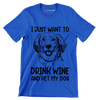 I just want to drink wine and pet my dog - Dog Themed T-Shirt-Blue-S-Custom One Express