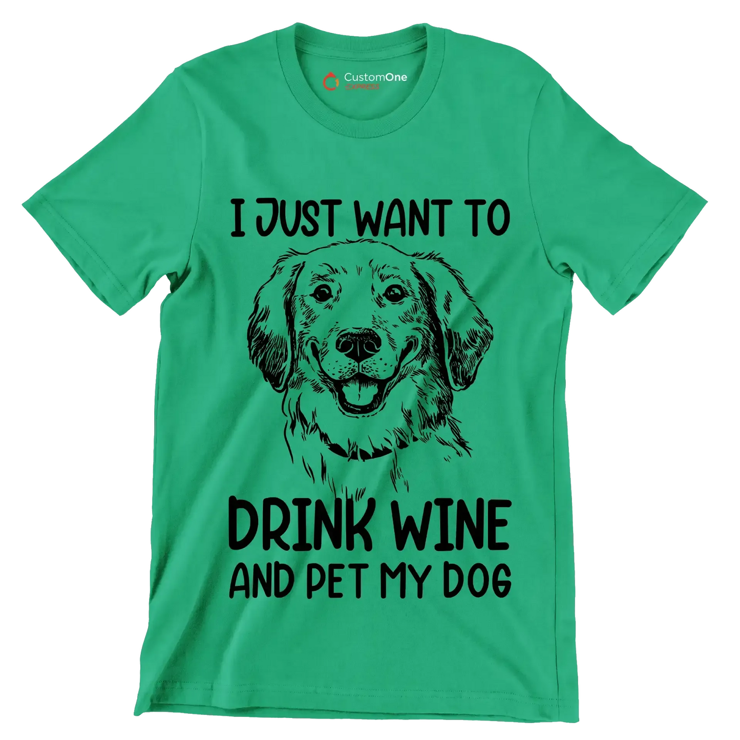 I just want to drink wine and pet my dog - Dog Themed T-Shirt-Green-S-Custom One Express