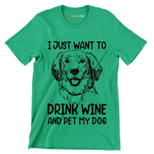 I just want to drink wine and pet my dog - Dog Themed T-Shirt-Green-S-Custom One Express