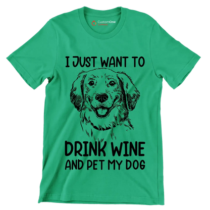 I just want to drink wine and pet my dog - Dog Themed T-Shirt-Green-S-Custom One Express