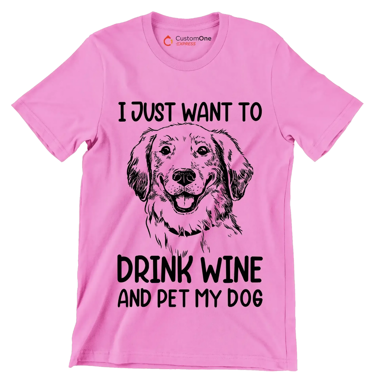 I just want to drink wine and pet my dog - Dog Themed T-Shirt-Pink-S-Custom One Express