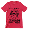 I just want to drink wine and pet my dog - Dog Themed T-Shirt-Red-S-Custom One Express