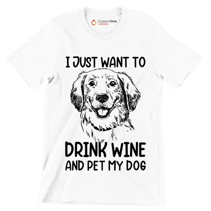 I just want to drink wine and pet my dog - Dog Themed T-Shirt-White-S-Custom One Express