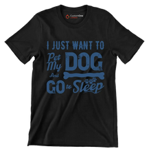 I just want to pet my dog and go to sleep - Dog Themed T-Shirt-Black-S-Custom One Express