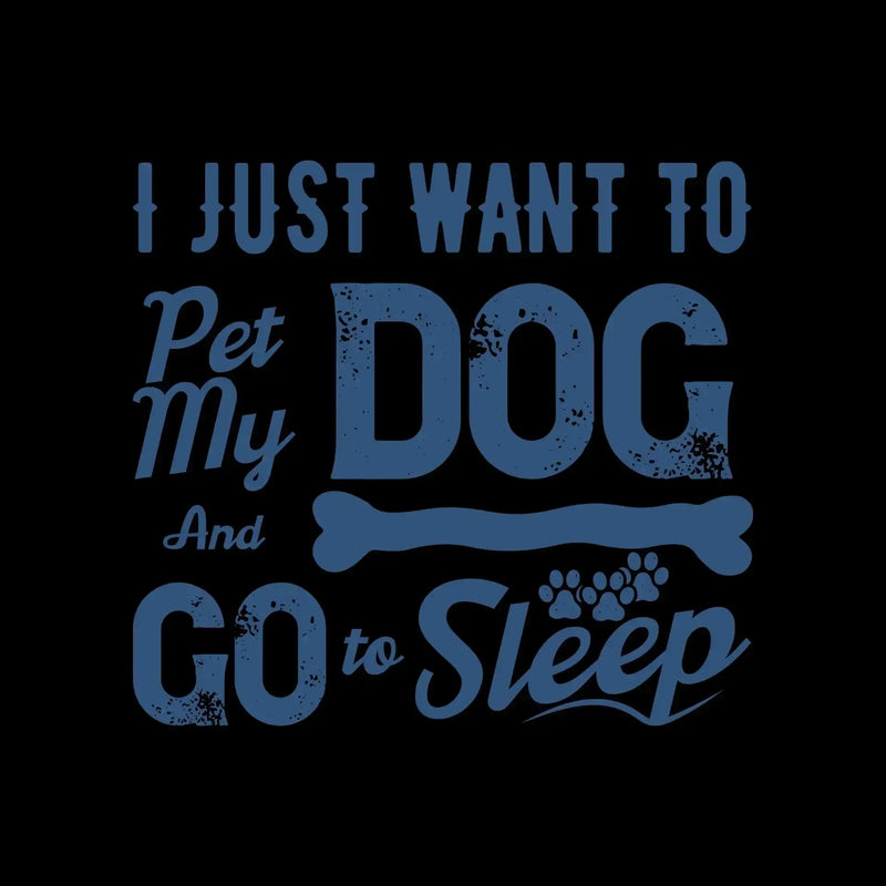 I just want to pet my dog and go to sleep - Dog Themed T-Shirt-Black-S-Custom One Express