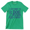 I just want to pet my dog and go to sleep - Dog Themed T-Shirt-Green-S-Custom One Express