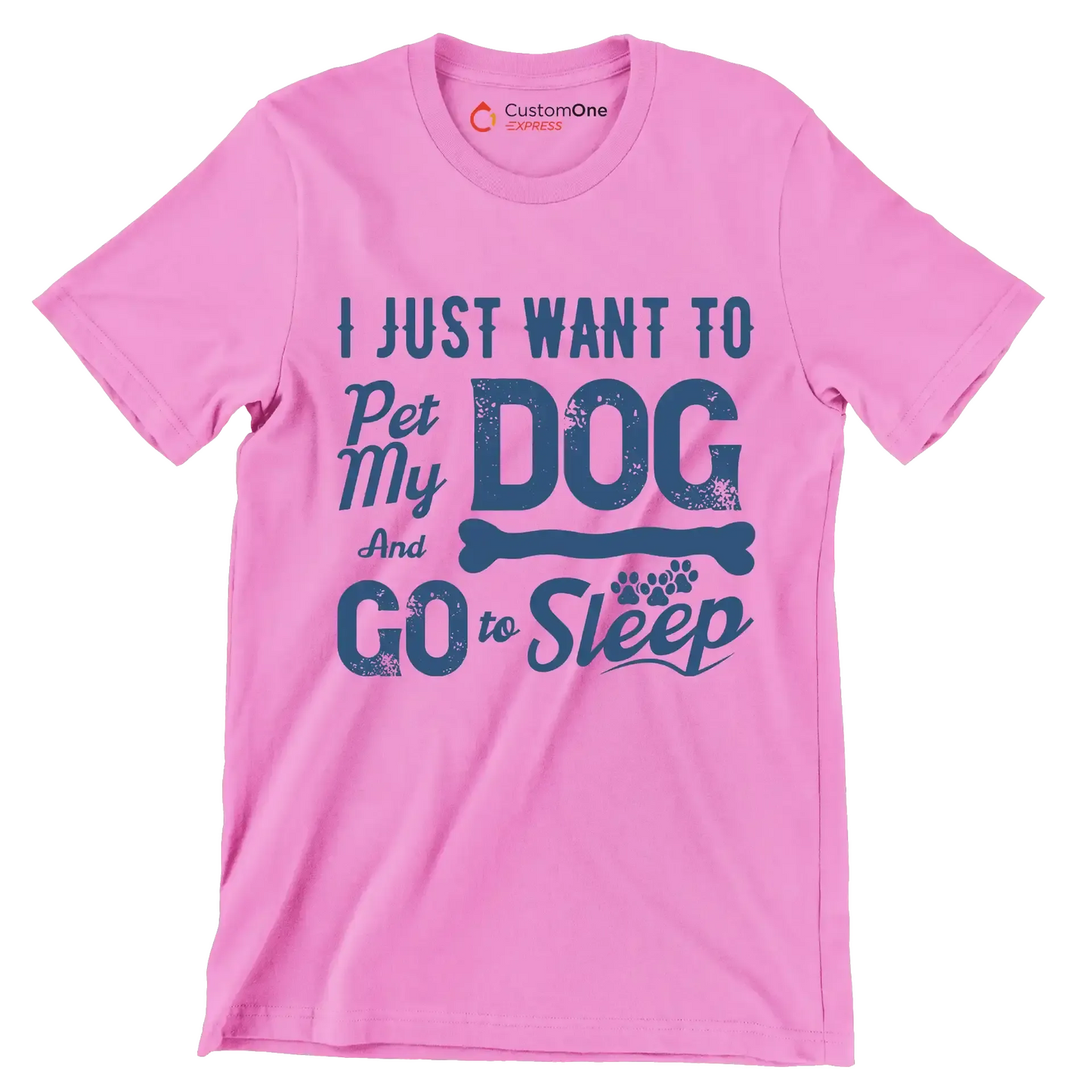 I just want to pet my dog and go to sleep - Dog Themed T-Shirt-Pink-S-Custom One Express