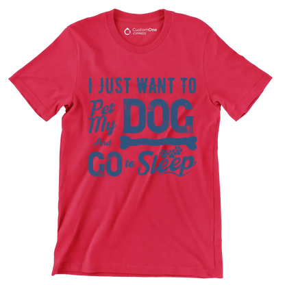I just want to pet my dog and go to sleep - Dog Themed T-Shirt-Red-S-Custom One Express