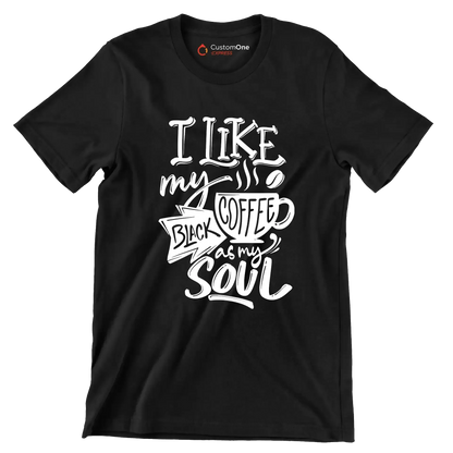 I like my coffee black as my soul - Sarcasm Themed T-Shirt-Black-S-Custom One Express
