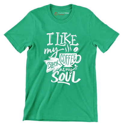 I like my coffee black as my soul - Sarcasm Themed T-Shirt-Green-S-Custom One Express