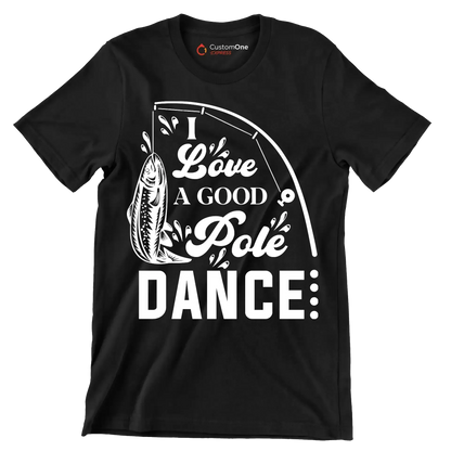 I love a good pole dance - Fishing Themed T-Shirt-Black-S-Custom One Express