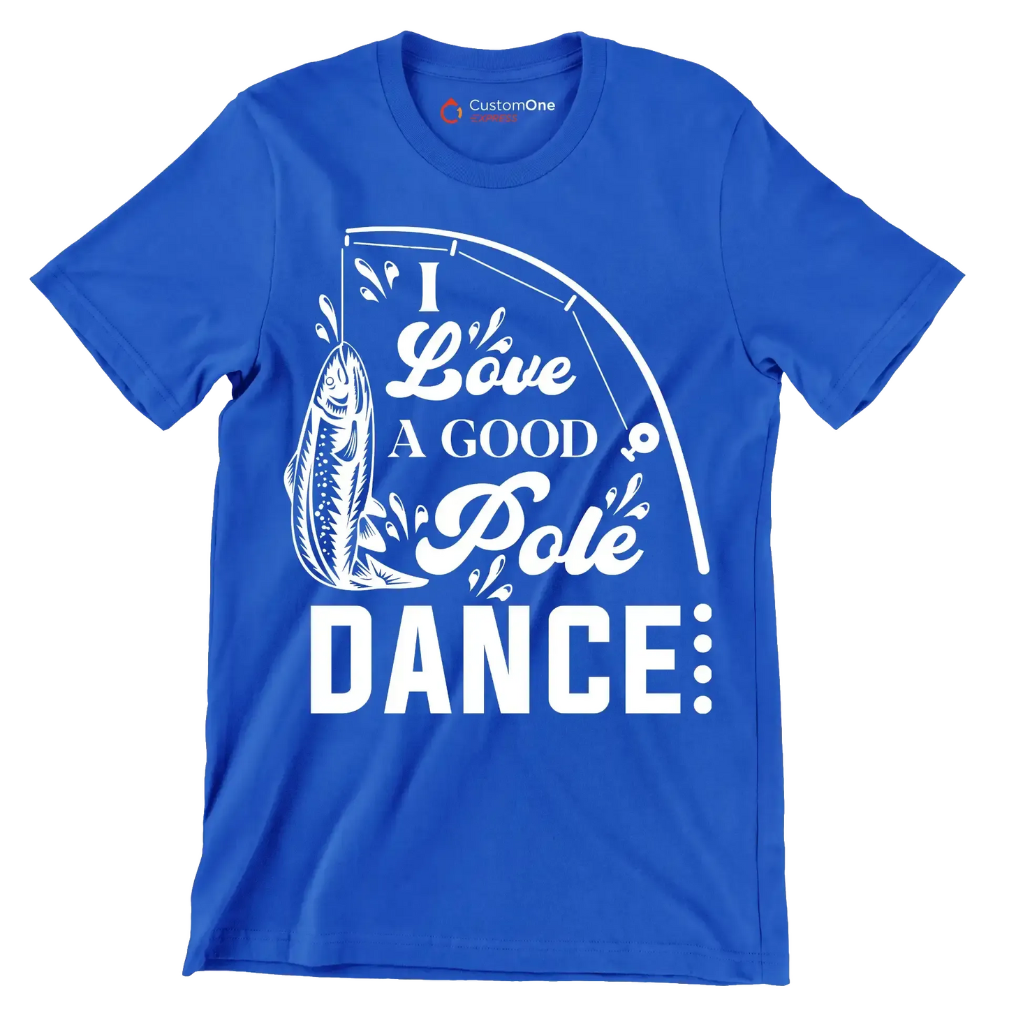 I love a good pole dance - Fishing Themed T-Shirt-Blue-S-Custom One Express