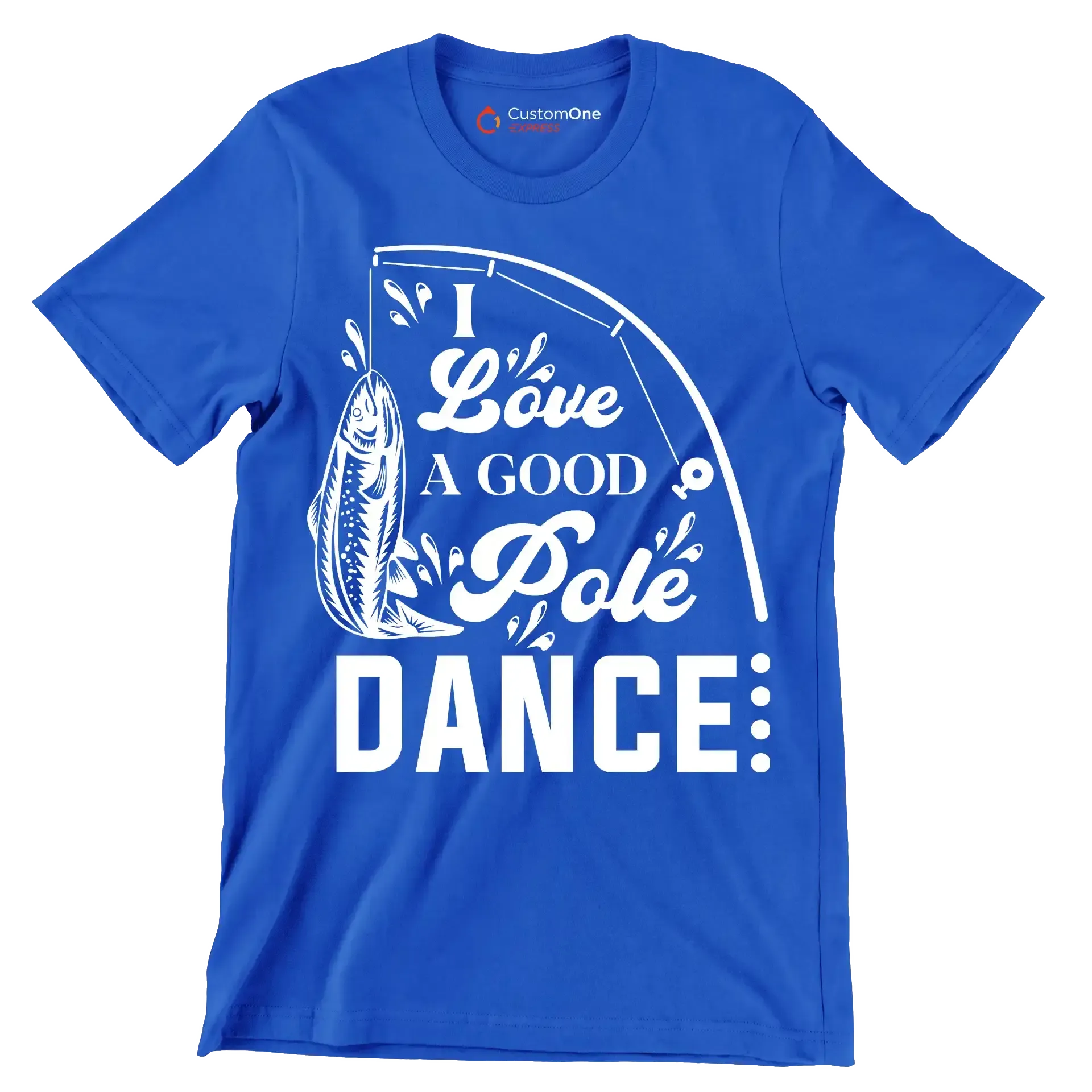 I love a good pole dance - Fishing Themed T-Shirt-Blue-S-Custom One Express