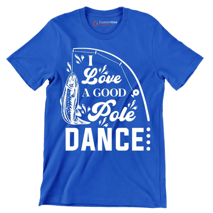 I love a good pole dance - Fishing Themed T-Shirt-Blue-S-Custom One Express