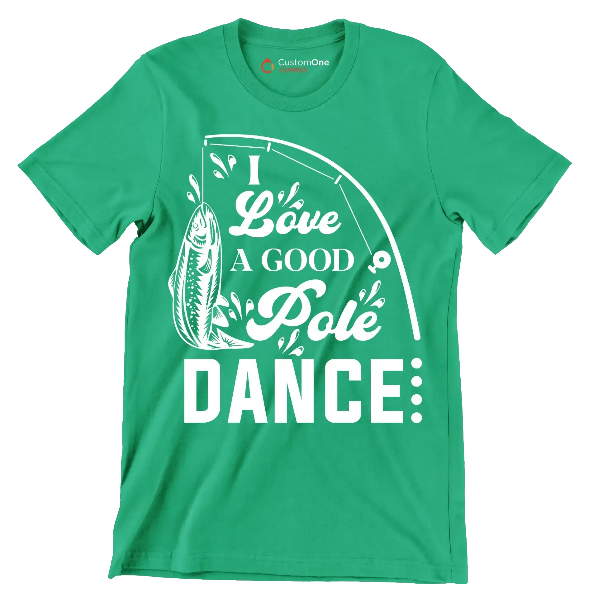 I love a good pole dance - Fishing Themed T-Shirt-Green-S-Custom One Express