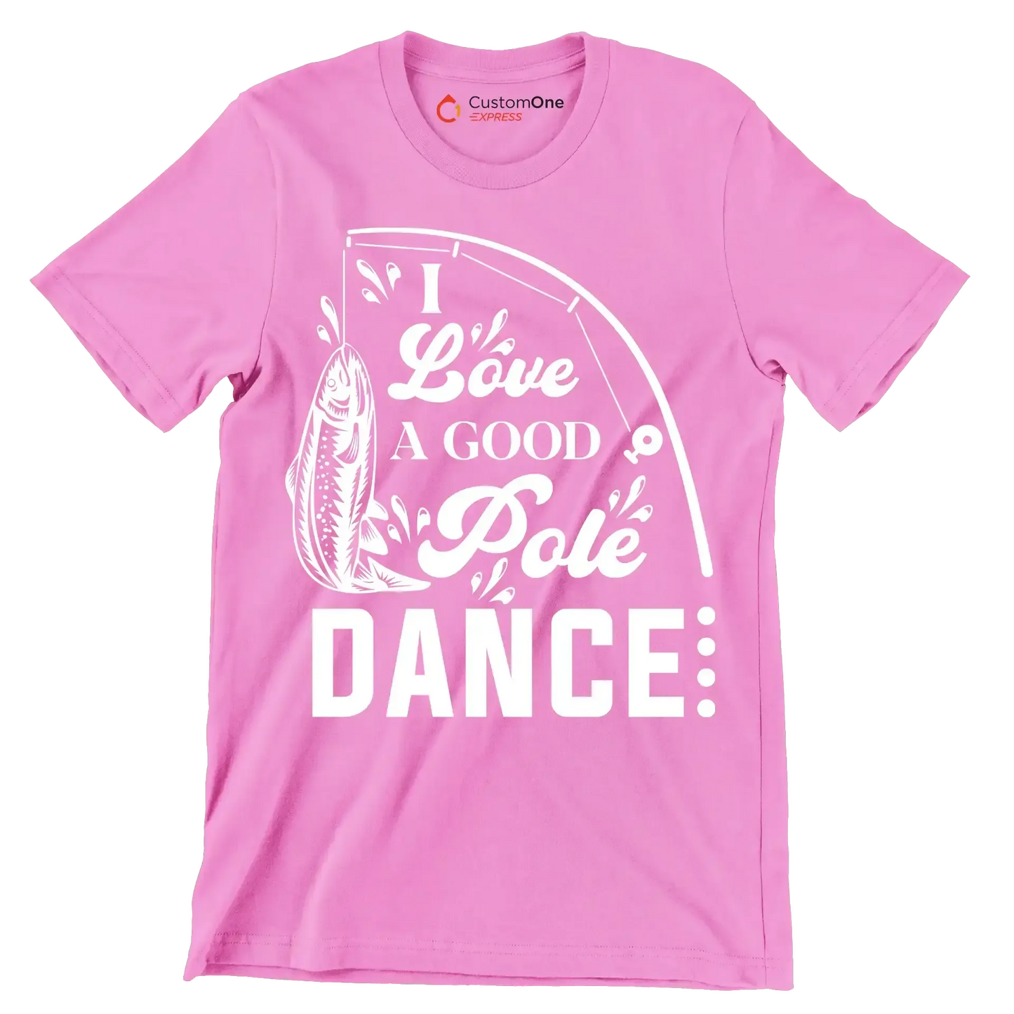 I love a good pole dance - Fishing Themed T-Shirt-Pink-S-Custom One Express