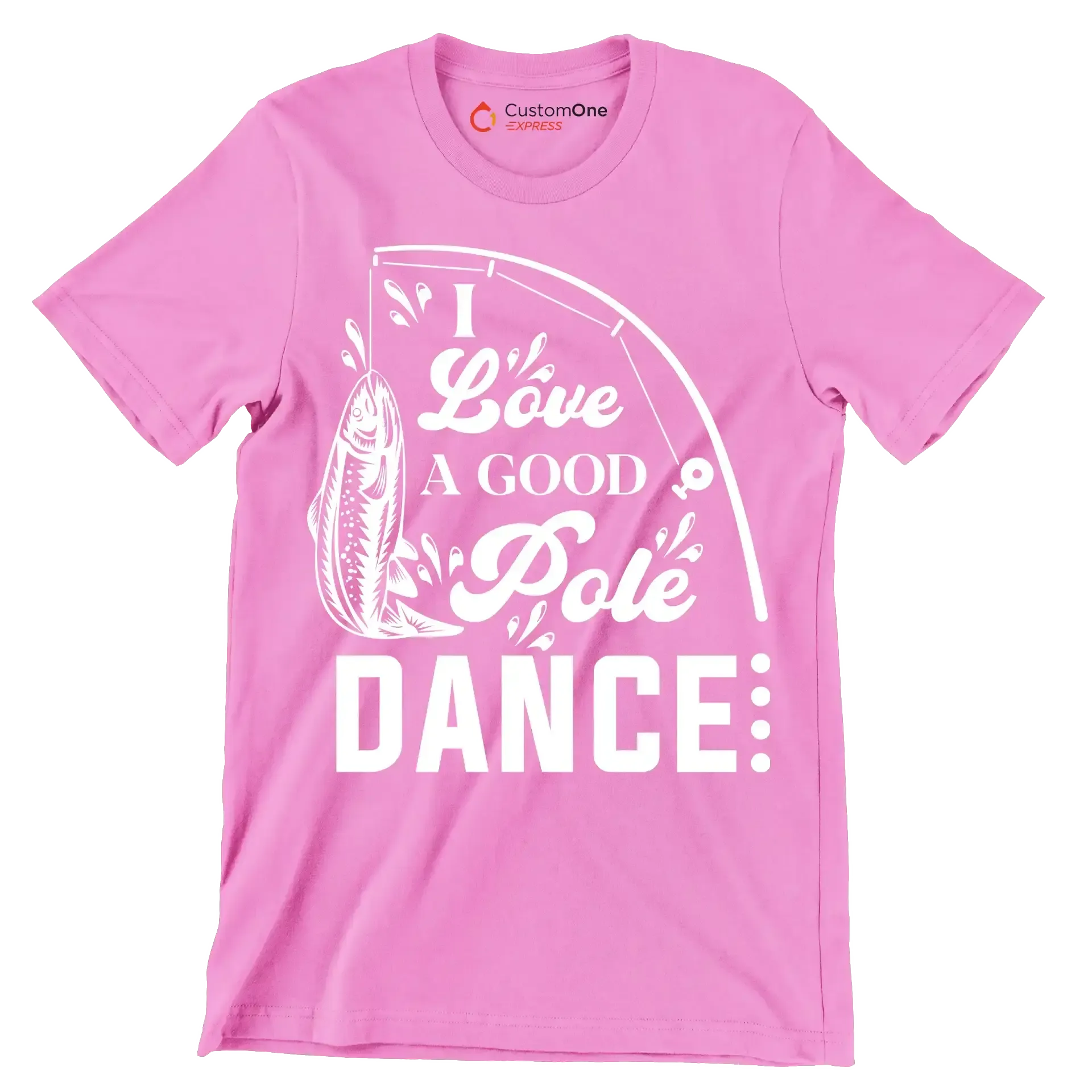 I love a good pole dance - Fishing Themed T-Shirt-Pink-S-Custom One Express