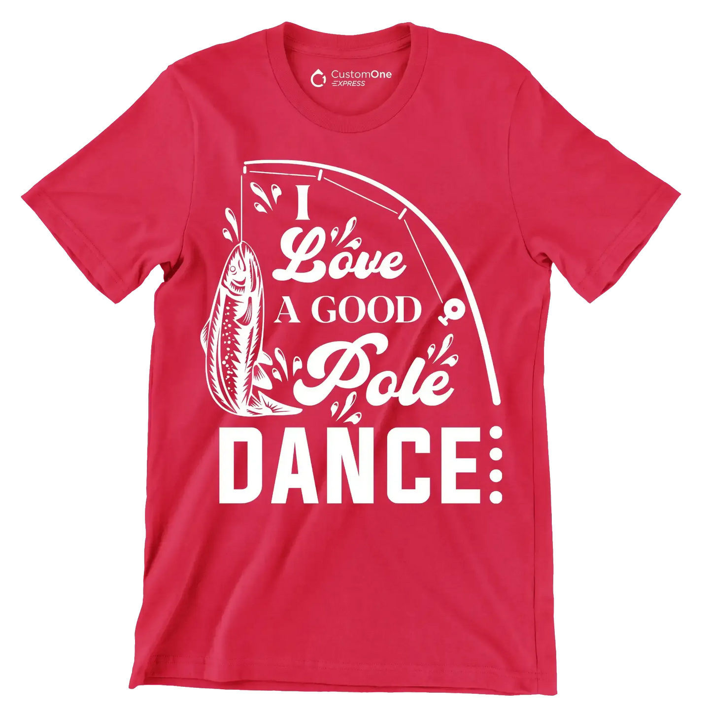 I love a good pole dance - Fishing Themed T-Shirt-Red-S-Custom One Express