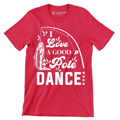 I love a good pole dance - Fishing Themed T-Shirt-Red-S-Custom One Express