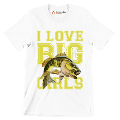 I love big girls - Fishing Themed T-Shirt-White-S-Custom One Express