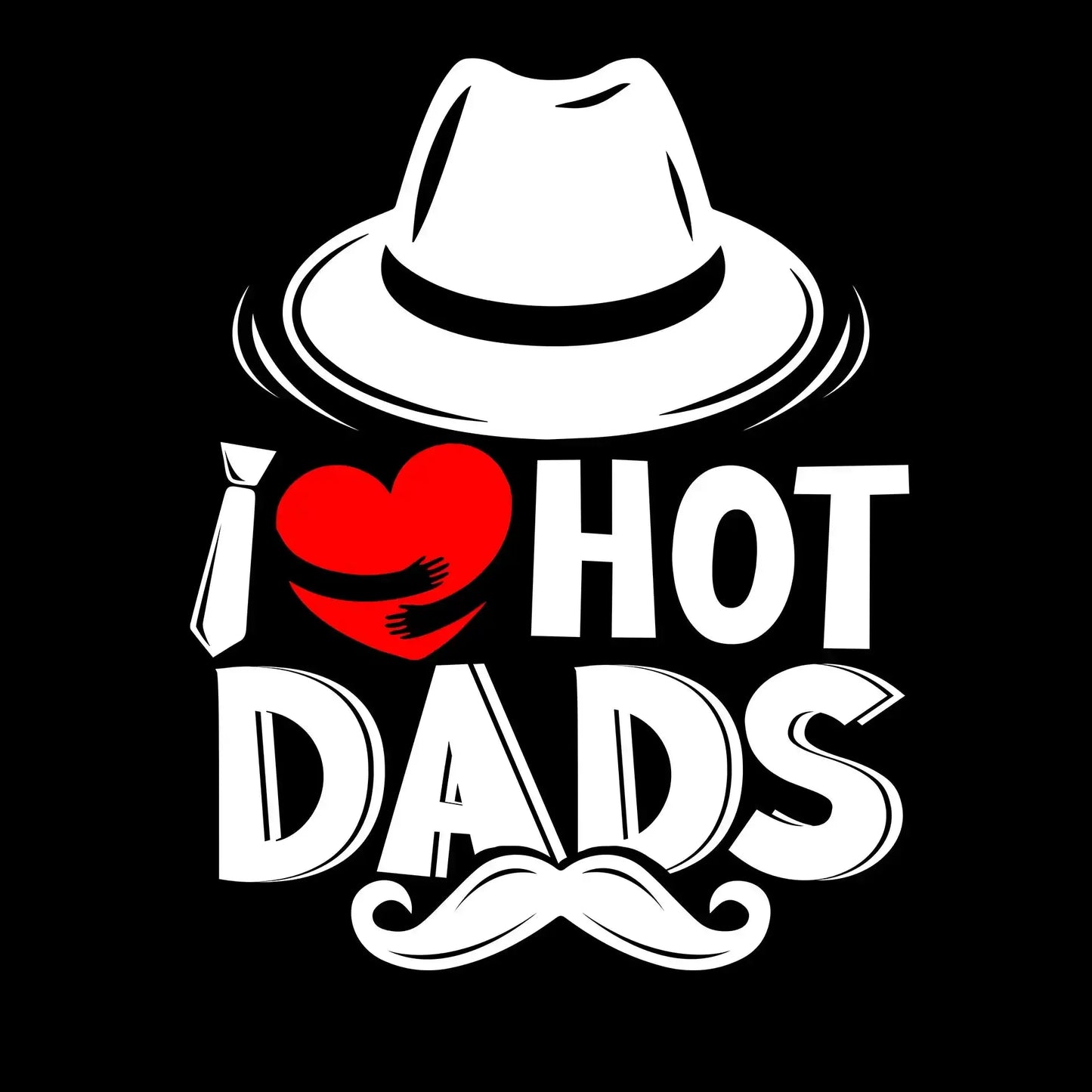 I love hot dads - Father’s Day T-Shirt-Black-S-Custom One Express