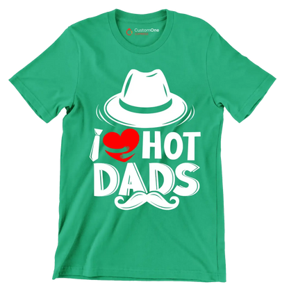 I love hot dads - Father’s Day T-Shirt-Green-S-Custom One Express