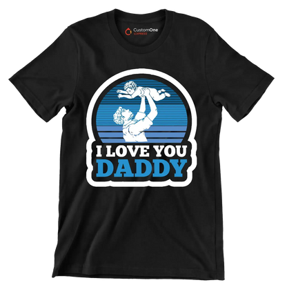 I love you daddy - Father’s Day T-Shirt-Black-S-Custom One Express