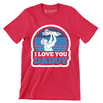 I love you daddy - Father’s Day T-Shirt-Red-S-Custom One Express