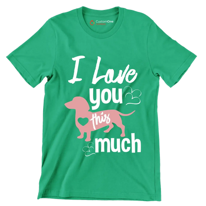 I love you this much - Dog Themed T-Shirt-Green-S-Custom One Express