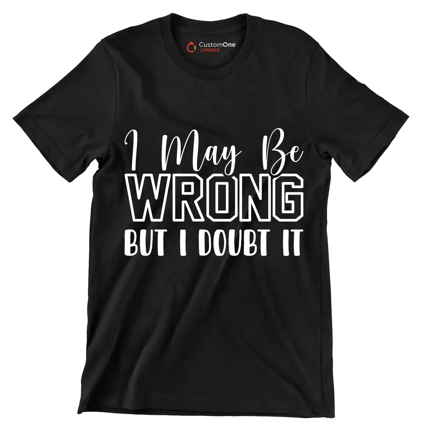 I may be wrong but I doubt it - Sarcasm Themed T-Shirt-Black-S-Custom One Express