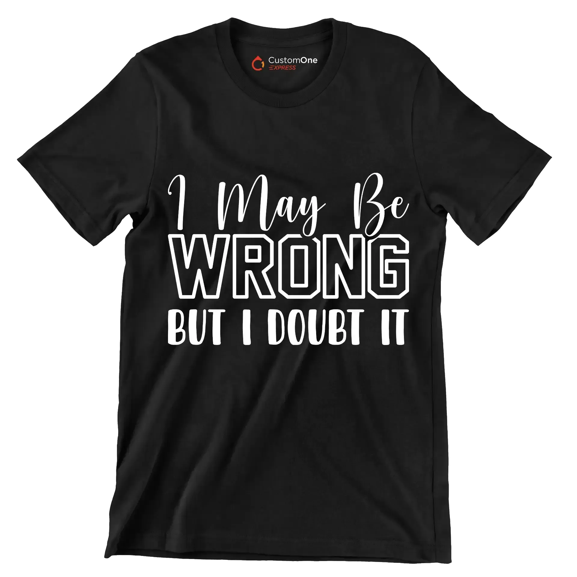 I may be wrong but I doubt it - Sarcasm Themed T-Shirt-Black-S-Custom One Express