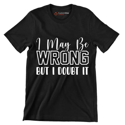 I may be wrong but I doubt it - Sarcasm Themed T-Shirt-Black-S-Custom One Express