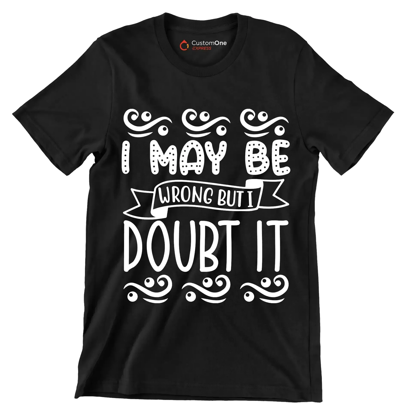I may be wrong but I doubt it - Sarcasm Themed T-Shirt-Black-S-Custom One Express
