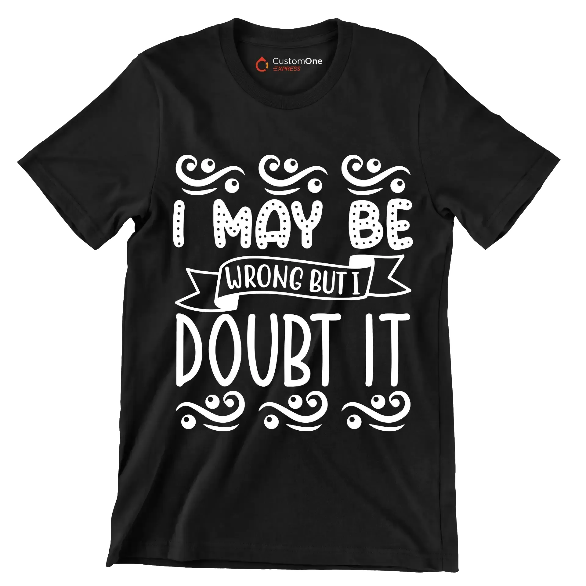I may be wrong but I doubt it - Sarcasm Themed T-Shirt-Black-S-Custom One Express