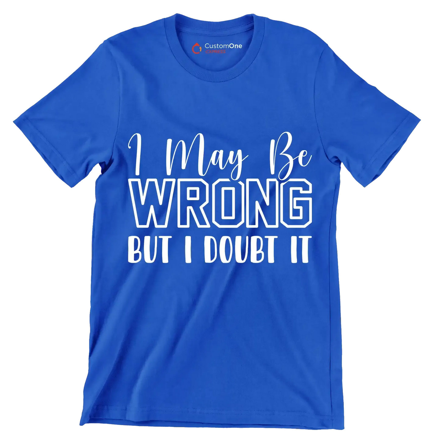 I may be wrong but I doubt it - Sarcasm Themed T-Shirt-Blue-S-Custom One Express