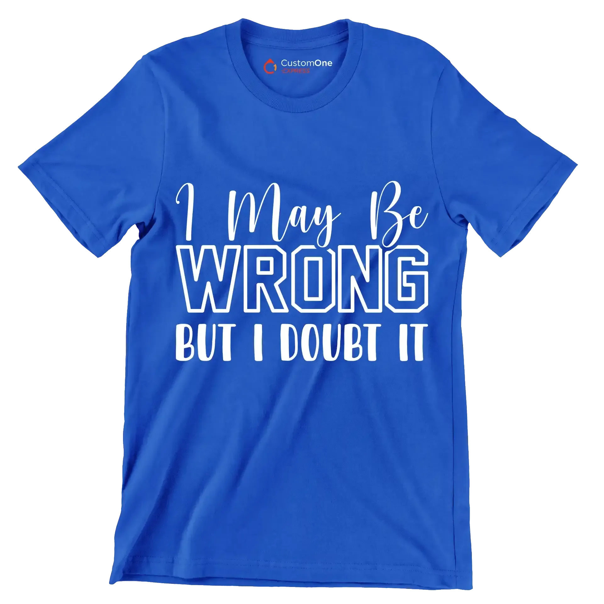 I may be wrong but I doubt it - Sarcasm Themed T-Shirt-Blue-S-Custom One Express