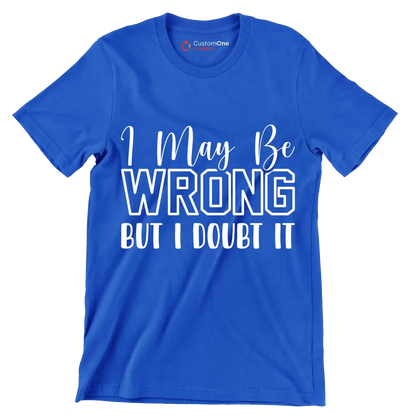 I may be wrong but I doubt it - Sarcasm Themed T-Shirt-Blue-S-Custom One Express
