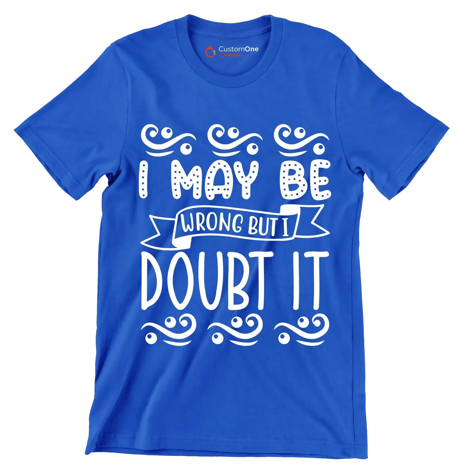 I may be wrong but I doubt it - Sarcasm Themed T-Shirt-Blue-S-Custom One Express