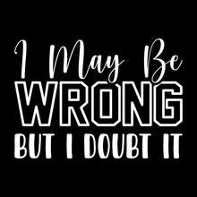 I may be wrong but I doubt it - Sarcasm Themed T-Shirt-Black-S-Custom One Express