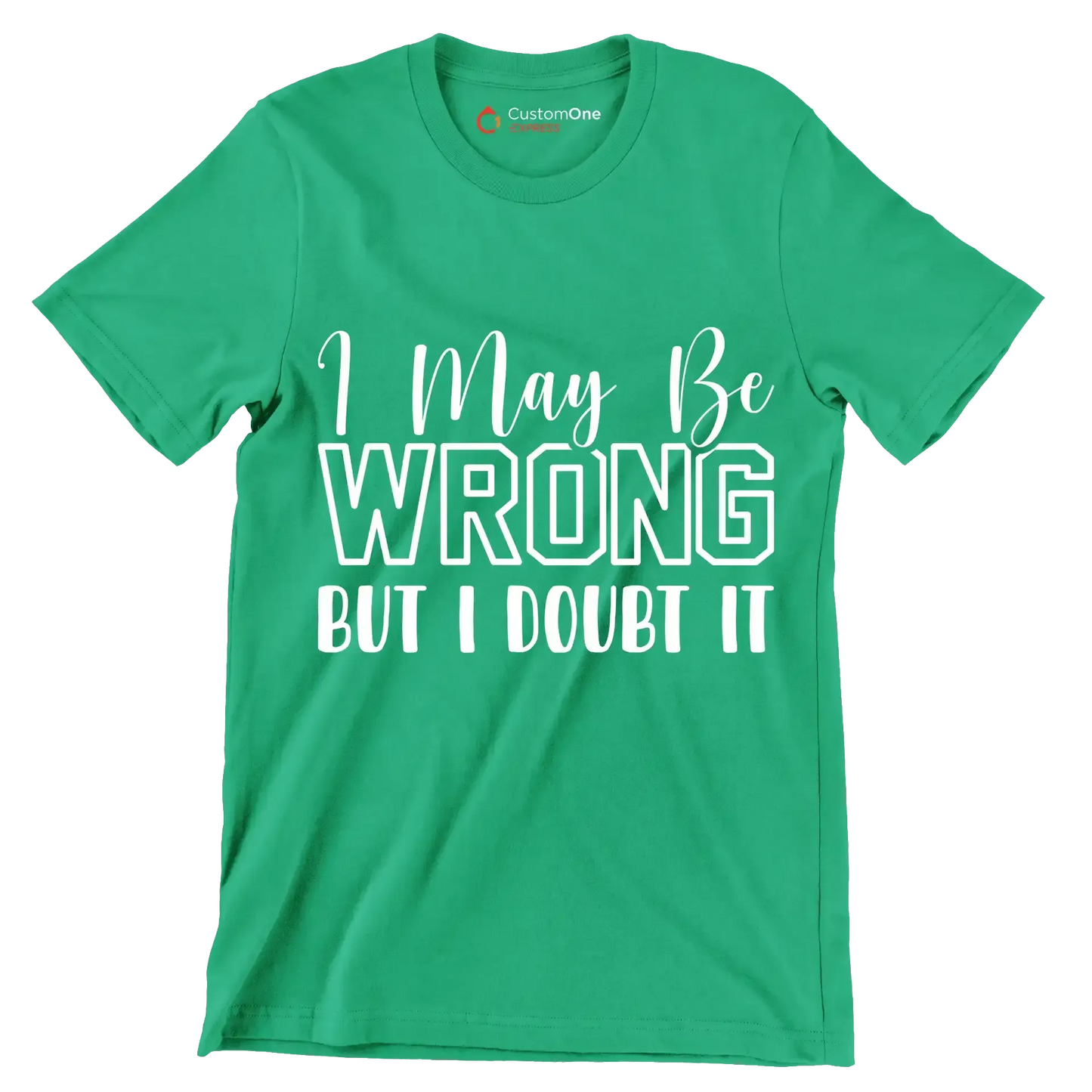 I may be wrong but I doubt it - Sarcasm Themed T-Shirt-Green-S-Custom One Express