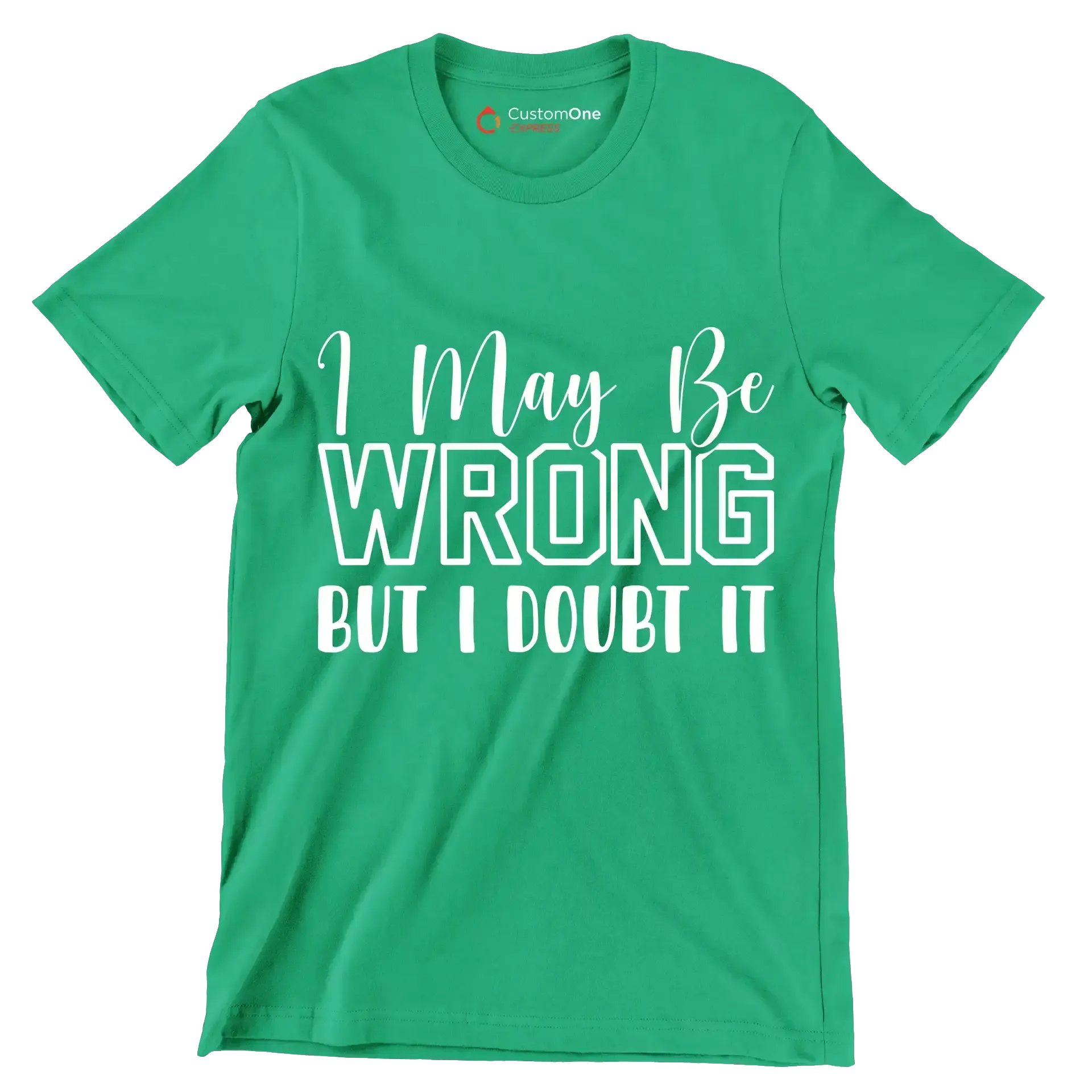 I may be wrong but I doubt it - Sarcasm Themed T-Shirt-Green-S-Custom One Express